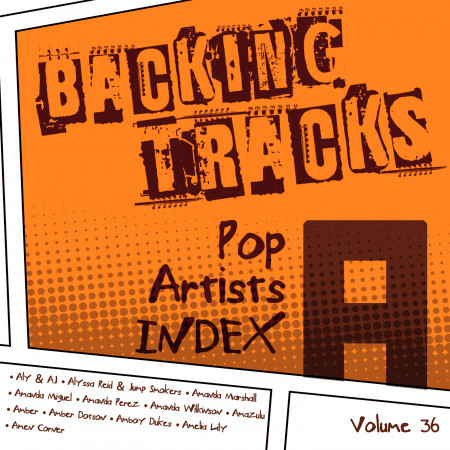 Backing Tracks / Pop Artists Index, A, (Aly & Aj / Alyssa Reid & Jump Smokers / Amanda Marshall / Amanda Miguel / Amanda Perez / Amanda Wilkinson / Amazulu / Amber / Amber Dotson / Amboy Dukes / Amelia Lily / Amen Corner), Vol. 36