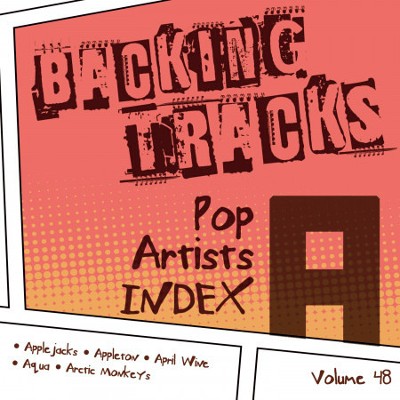 Backing Tracks / Pop Artists Index, A, (Applejacks / Appleton / April Wine / Aqua / Arctic Monkeys), Vol. 48