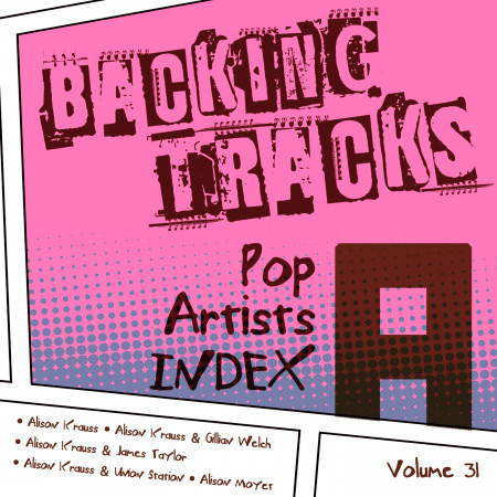 Backing Tracks / Pop Artists Index, A, (Alison Krauss / Alison Krauss & Gillian Welch / Alison Krauss & James Taylor / Alison Krauss & Union Station / Alison Moyet), Vol. 31