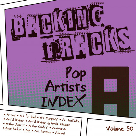 Backing Tracks / Pop Artists Index, A, (Arrow / Art 'N' Soul / Art Company / Art Garfunkel / Artful Dodger / Artful Dodger & Romia Johnson / Arthur Askey / Arthur Conley / Arvingarna / Asap Rocky / Ash / Ash Bowers / Ashanti), Vol. 50