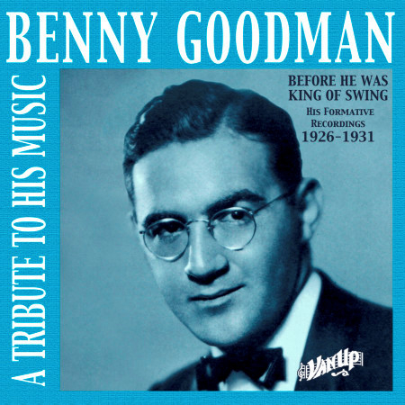 Benny Goodman: The Formative Years: 1926-1931