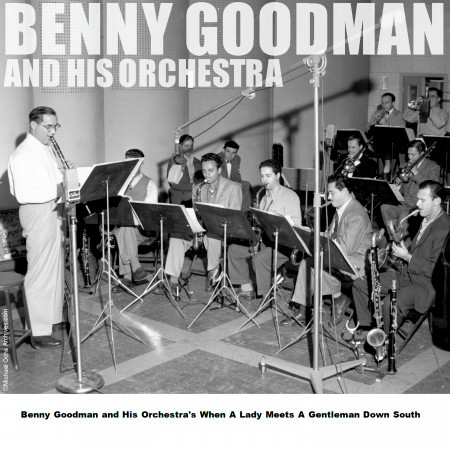 Benny Goodman and His Orchestra's When A Lady Meets A Gentleman Down South
