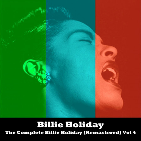 The Complete Billie Holiday (Remastered) Vol 4