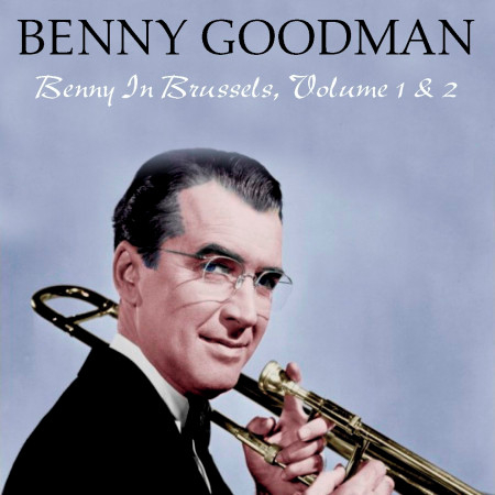 Benny Goodman: Benny in Brussels, Volume 1 & 2