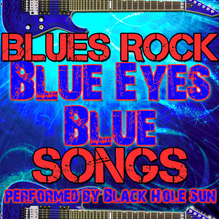 Blue Eyes Blue: Blues Rock Songs