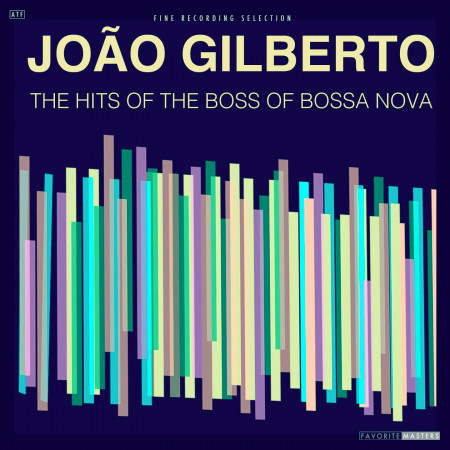 João Gilberto: The Hits of the Boss of Bossa Nova