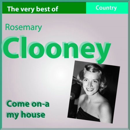 The Very Best of Rosemary Clooney: Come On-a My House