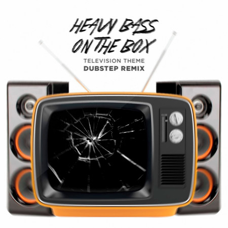Heavy Bass On the Box Television Theme Dubstep Remix
