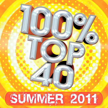 100% Top 40 Hits : Summer 2011