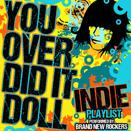 You Overdid It Doll: Indie Playlist