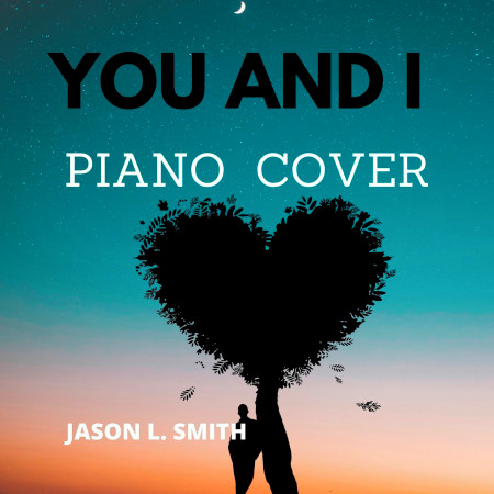 You and I (Piano Cover)