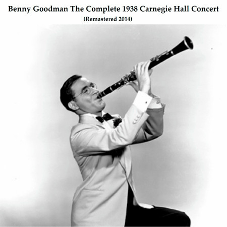 The Complete 1938 Carnegie Hall Concert (Remastered 2014)