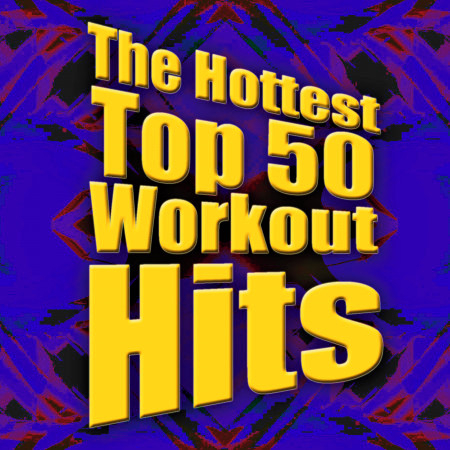 The Hottest Top 50 Workout Hits