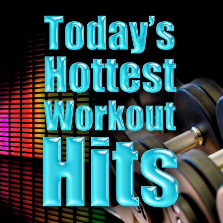 Today's Hottest Workout Hits