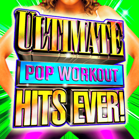 Ultimate Pop Workout Hits Ever!