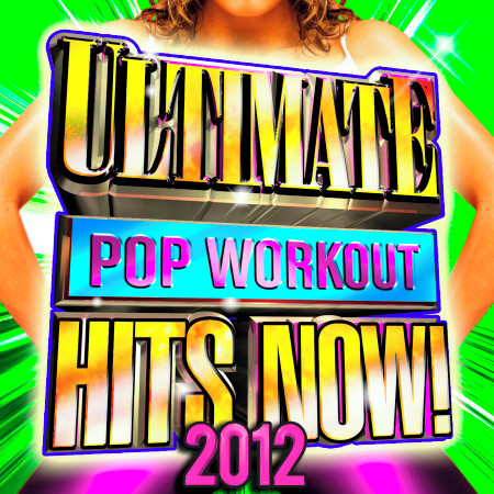 Ultimate Pop Workout Hits Now! 2012