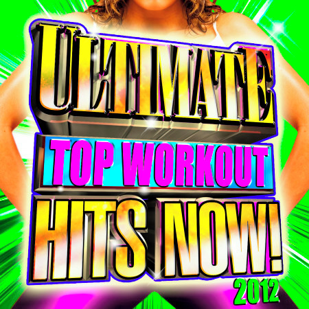 Ultimate Top Workout Hits Now! 2012