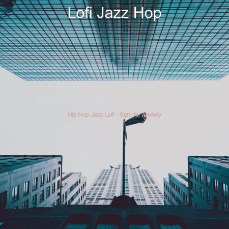 Hip Hop Jazz Lofi - Bgm for Anxiety