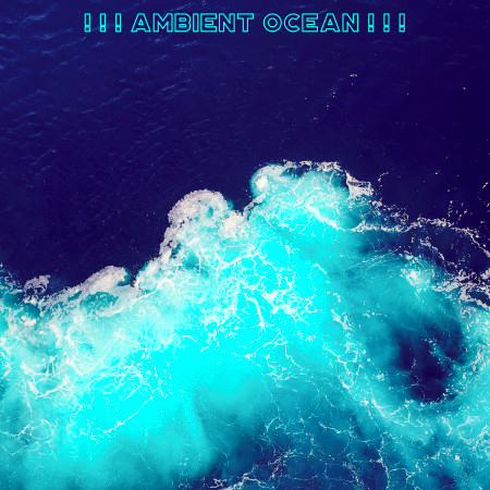 ! ! ! Ambient Ocean ! ! !