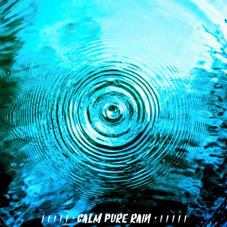 ! ! ! ! ! " Calm Pure Rain " ! ! ! ! !