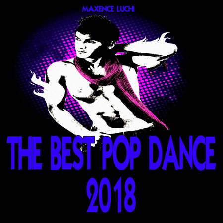 The Best Pop Dance 2018專輯 - Maxence Luchi undefined - LINE MUSIC