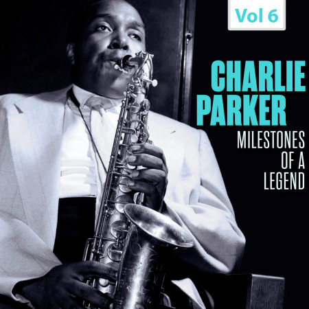 Milestones of a Legend - Charlie Parker, Vol. 6