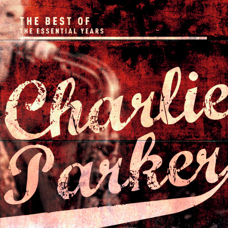 Best of the Essential Years: Charlie Parker