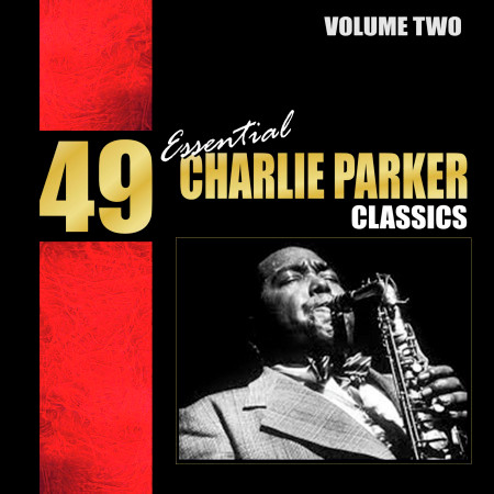 49 Essential Charlie Parker Classics, Vol. 2