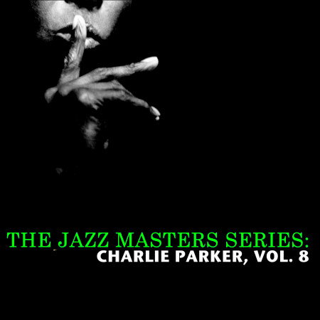 The Jazz Masters Series: Charlie Parker, Vol. 8