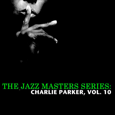 The Jazz Masters Series: Charlie Parker, Vol. 10