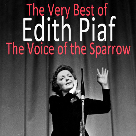 The Very Best of Edith Piaf : The Voice of the Sparrow