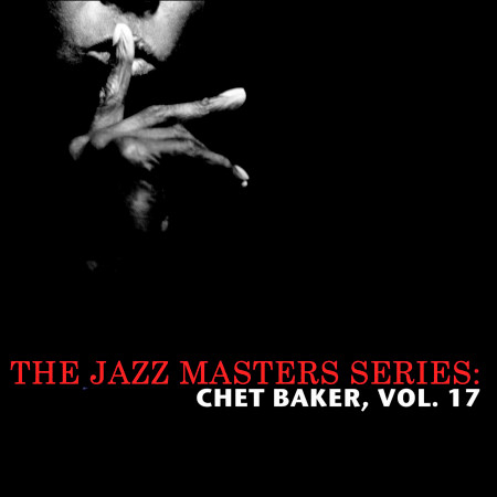 The Jazz Masters Series: Chet Baker, Vol. 17