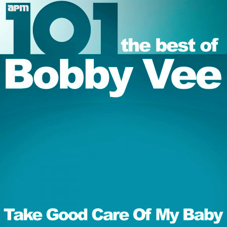 101 - Take Good Care of My Baby - The Best of Bobby Vee