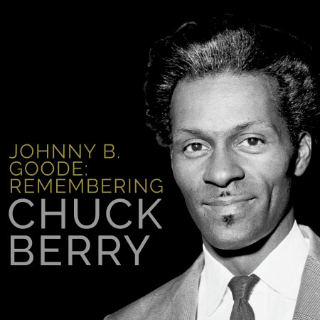 Johnny B. Goode: Remembering Chuck Berry
