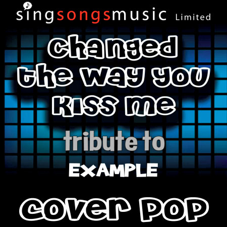 Changed the Way You Kiss Me (Tribute to Example)