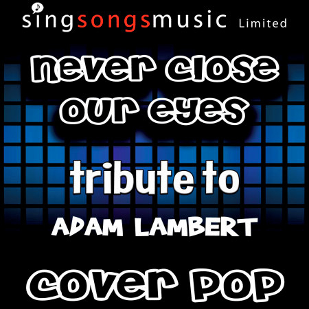 Never Close Our Eyes (Tribute to Adam Lambert)