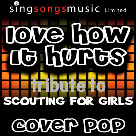 Love How it Hurts (A Tribute to Scouting For Girls)