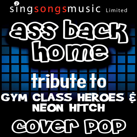 Ass Back Home (Tribute to Gym Class Heroes & Neon Hitch)