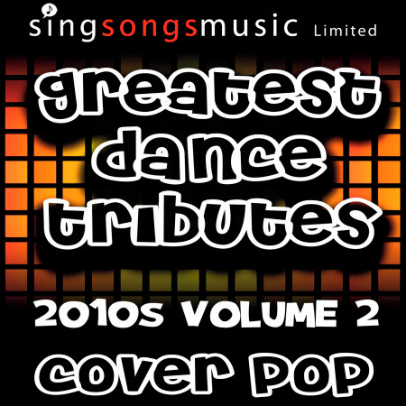 Greatest Dance Tributes 2010s Volume 2