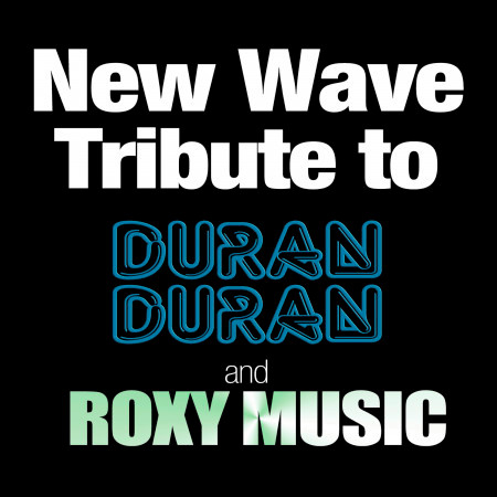 New Wave Tribute to Duran Duran and Roxy Music