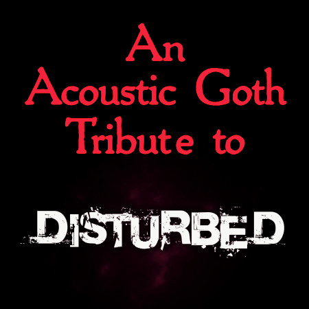 An Acoustic Goth Tribute to Disturbed