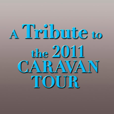 A Tribute to the 2011 Caravan Tour