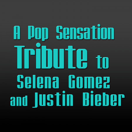 A Pop Sensation Tribute to Selena Gomez and Justin Bieber