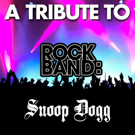 A Tribute to Rock Band: Snoop Dog