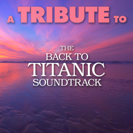 A Tribute to the Back to Titanic Soundtrack