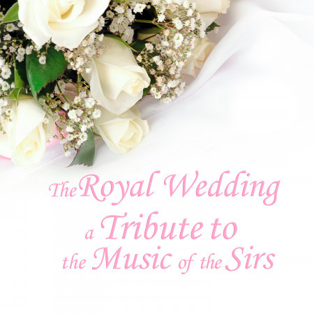 The Royal Wedding: A Tribute to the Music of the Sirs