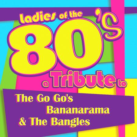 Ladies of the 80s: A Tribute to The Go Go's, Bananarama and The Bangles