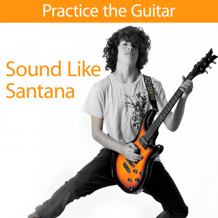Practice the Guitar: Sound Like Santana
