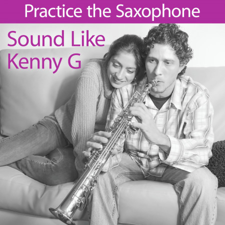 Practice the Saxaphone: Sound Like Kenny G