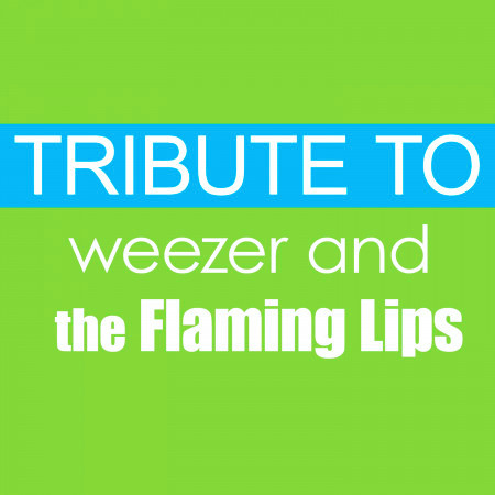 Tribute to Weezer and the Flaming Lips